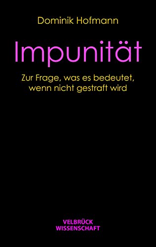 Impunität: Zur Frage, was es bedeutet, wenn nicht gestraft wird von Velbrück Wissenschaft