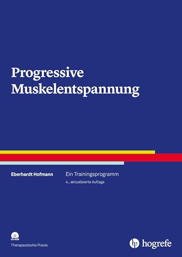 Progressive Muskelentspannung: Ein Trainingsprogramm (Therapeutische Praxis) von Hogrefe Verlag GmbH + Co.