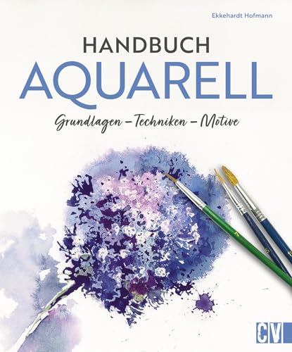 Handbuch Aquarell: Grundlagen, Techniken, Motive. Buch mit umfassendem Praxiswissen zur Aquarellmalerei. Schritt für Schritt eigene Aquarelle malen. Handbuch Aquarell: Grundlagen, Techniken, Motive. Buch mit umfassendem Praxiswissen zur Aquarellmalerei. Schritt für Schritt eigene Aquarelle malen.