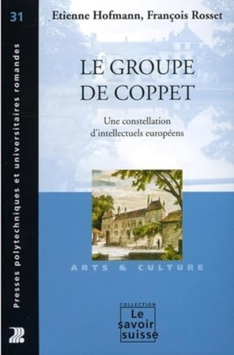 Le groupe de Coppet: Une constellation d'intellectuels européens - Arts et culture - N°31 von PU POLYTECHNIQU