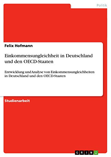 Einkommensungleichheit in Deutschland und den OECD-Staaten: Entwicklung und Analyse von Einkommensungleichheiten in Deutschland und den OECD-Staaten