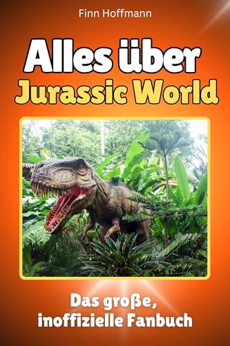 Alles über Jurassic World - Komplett in Farbe: Das große, inoffizielle Fanbuch von FlipFlop
