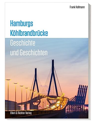 Hamburgs Köhlbrandbrücke: Geschichte und Geschichten