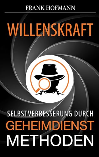 Willenskraft: Selbstverbesserung durch Geheimdienstmethoden