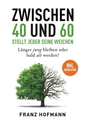 Zwischen 40 und 60 stellt jeder seine Weichen: Länger jung bleiben oder bald alt werden von Independently published