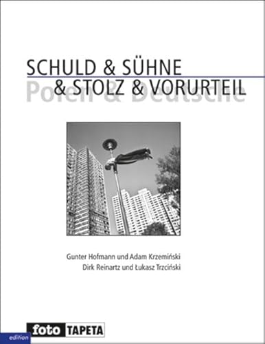 Schuld & Sühne & Stolz & Vorurteil: Polen und Deutsche