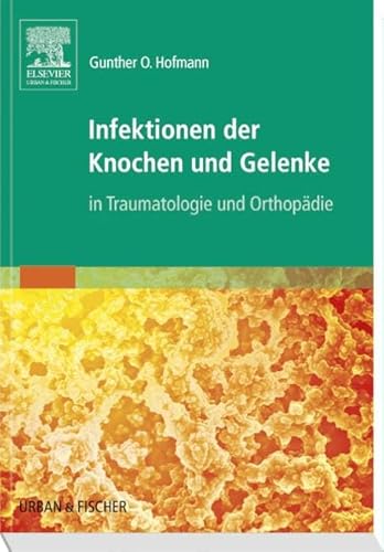 Infektionen der Knochen und Gelenke: In Traumatologie und Orthopädie