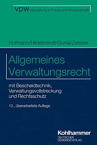 Allgemeines Verwaltungsrecht: mit Bescheidtechnik, Verwaltungsvollstreckung und Rechtsschutz (Verwaltung in Praxis und Wissenschaft, 1, Band 1)