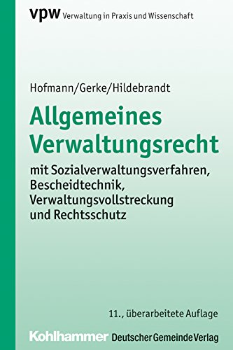 Allgemeines Verwaltungsrecht: mit Sozialverwaltungsverfahren, Bescheidtechnik, Verwaltungsvollstreckung und Rechtsschutz (Verwaltung in Praxis und Wissenschaft, 1, Band 1)