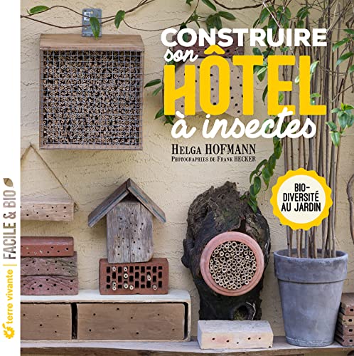 Construire son hôtel à insectes: Biodiversité au jardin von TERRE VIVANTE