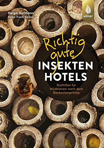 Richtig gute Insektenhotels: Nisthilfen für Wildbienen nach dem Baukastenprinzip. von Ulmer Eugen Verlag