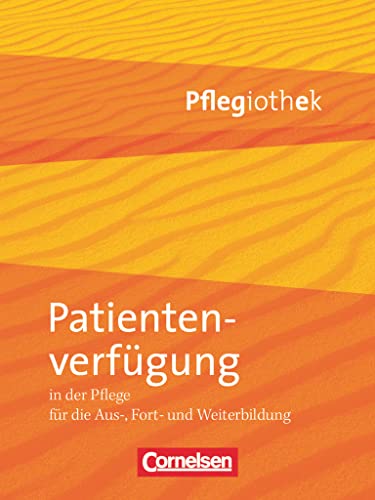 Pflegiothek - Für die Aus-, Fort- und Weiterbildung - Einführung und Vertiefung für die Aus-, Fort-, und Weiterbildung: Patientenverfügung in der Pflege - Fachbuch von Cornelsen Verlag