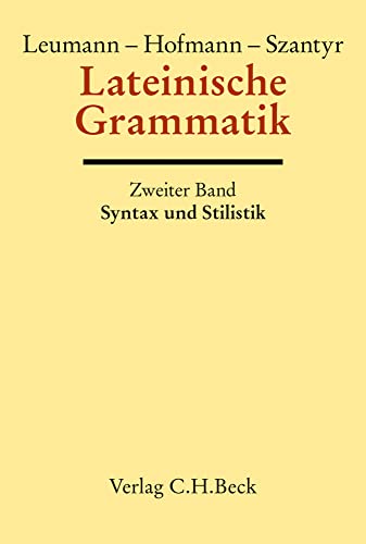 Lateinische Grammatik Bd. 2: Lateinische Syntax und Stilistik mit dem allgemeinen Teil der lateinischen Grammatik Lateinische Grammatik Bd. 2: Lateinische Syntax und Stilistik mit dem allgemeinen Teil der lateinischen Grammatik