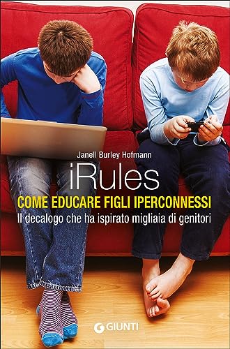 iRules: Come educare figli iperconnessi. Il decalogo che ha ispirato migliaia di genitori (Parenting)