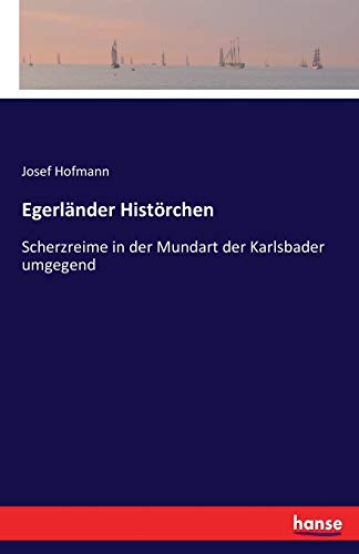 Egerländer Histörchen: Scherzreime in der Mundart der Karlsbader umgegend