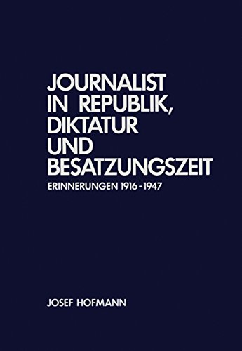 Journalist in Republik, Diktatur und Besatzungszeit: Erinnerungen 1916-1947 (Veröffentlichungen der Kommission für Zeitgeschichte, Reihe A: Quellen)
