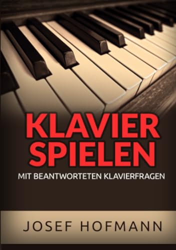 Klavier spielen: Mit beantworteten Klavierfragen