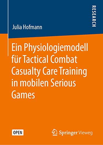 Ein Physiologiemodell für Tactical Combat Casualty Care Training in mobilen Serious Games von Springer Vieweg