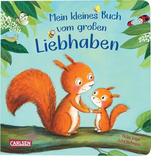 Mein kleines Buch vom großen Liebhaben: Ein wunderschöner Wegbegleiter für eine sichere Bindung für dich und dein Kind | Herzerwärmendes Reimebuch, das kleinen Kindern ab 1 Flügel und Wurzeln schenkt von Carlsen