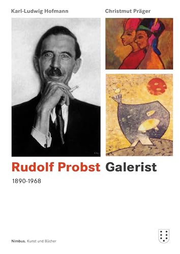 Rudolf Probst 1890-1968, Galerist (Quellenstudien zur Kunst - Schriftenreihe der International Music and Art Foundation)