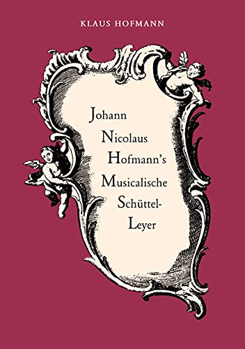 Johann Nicolaus Hofmann's Musicalische Schüttel-Leyer: vorgelegt von Klaus Hofmann von Books on Demand GmbH
