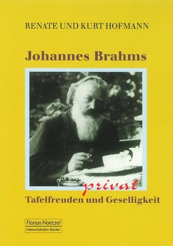Johannes Brahms privat: Tafelfreuden und Geselligkeit von Noetzel, Florian