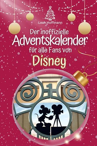Der inoffizielle Adventskalender für alle Fans von Disney - Hochwertige Hardcover-Ausgabe - das perfekte Geschenk 2024