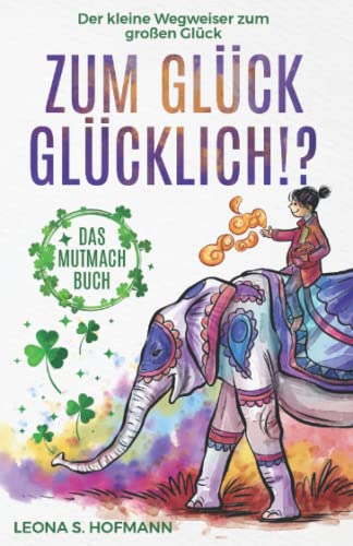 Zum Glück glücklich ! ?: Das Mutmachbuch. Der kleine Wegweiser zum großen Glück. von Pixa Heros