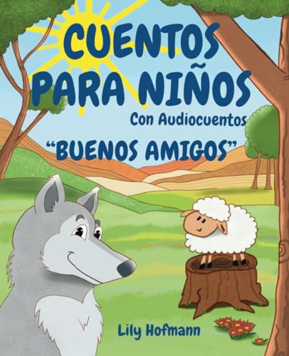 Cuentos para Niños "Buenos Amigos" con Audiocuentos: Cuentos Infantiles de Buenas Noches con rimas e ilustraciones grandes sobre el gran valor de la ... de 2 a 6 años (Cuentos de la Amistad, Band 1)