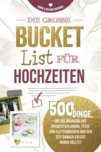 Die große Bucket List für Hochzeiten 500 Dinge, die ihr während der Hochzeitsplanung, Feier, den Flitterwochen und der Zeit danach erlebt haben solltet von Bougendar Verlag