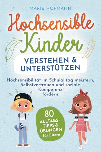 Hochsensible Kinder verstehen und unterstützen | 80 Alltagstipps und Übungen für Eltern | Hochsensibilität im Schulalltag meistern, Selbstvertrauen und soziale Kompetenz fördern von Horizon Books