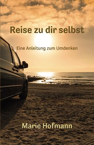 Reise zu dir selbst - Eine Anleitung zum Umdenken