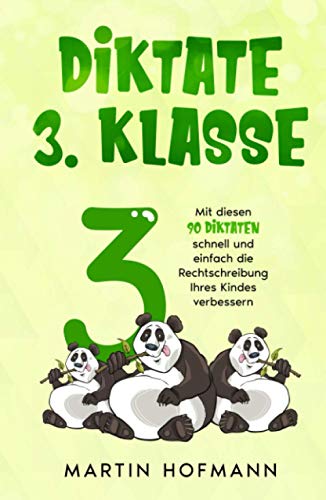 Diktate 3. Klasse: Mit diesen 90 Diktaten schnell und einfach die Rechtschreibung Ihres Kindes verbessern von Independently published