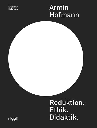 Armin Hofmann. Reduktion. Ethik. Didaktik. von Niggli Verlag