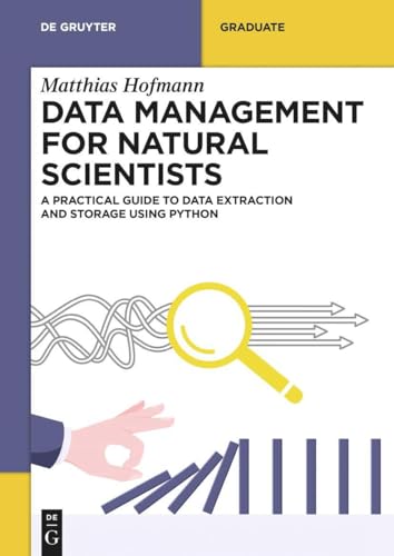 Data Management for Natural Scientists: A Practical Guide to Data Extraction and Storage Using Python (De Gruyter Textbook)