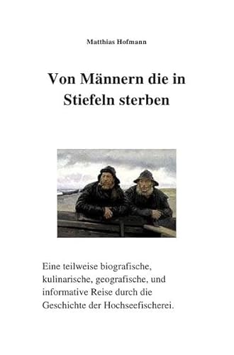 Von Männern die in Stiefeln sterben: Autobiografische Geschichte der Hochseefischerei