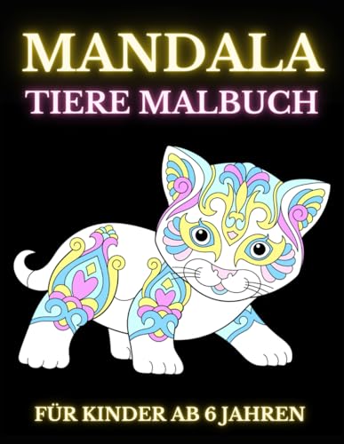 Mandala Malbuch für Kinder ab 6 Jahren: 50 Wunderschöne Tiermandalas zum Ausmalen und Entspannen - Fördere die Kreativität | Ausmalbuch für Mädchen und Jungen