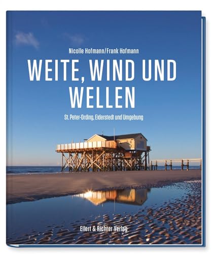 Weite, Wind und Wellen: St. Peter Ording, Eiderstedt und Umgebung von Ellert & Richter