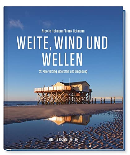 Weite, Wind und Wellen: St. Peter Ording, Eiderstedt und Umgebung von Ellert & Richter