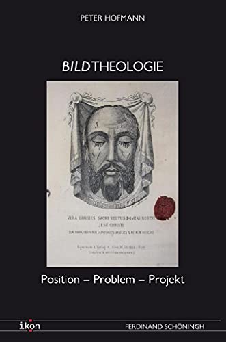 Bildtheologie: Position - Problem - Projekt (IKON. Bild + Theologie)