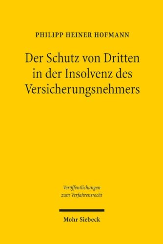 Der Schutz von Dritten in der Insolvenz des Versicherungsnehmers: Versuch einer Systembildung (Veröffentlichungen zum Verfahrensrecht, Band 148)