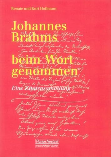 Johannes Brahms: Beim Wort genommen - EIne Zitatensammlung