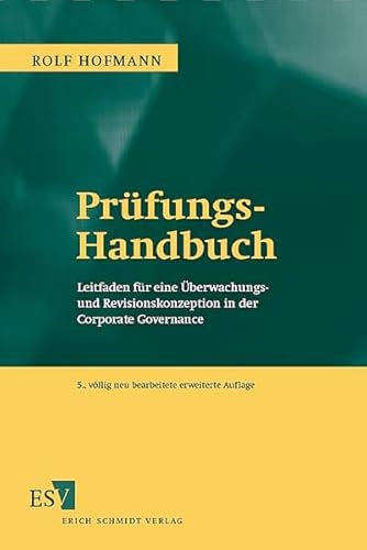 Prüfungs-Handbuch: Leitfaden für eine Überwachungs- und Revisionskonzeption in der Corporate Governance Prüfungs-Handbuch: Leitfaden für eine Überwachungs- und Revisionskonzeption in der Corporate Governance