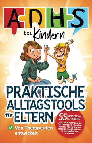 ADHS bei Kindern - praktische Alltagstools für Eltern: 55 spielerische Strategien für mehr Harmonie im Familienleben - Leichter lernen, Konzentration fördern, Konflikte lösen & starke Gefühle meistern von Berggeist Verlag