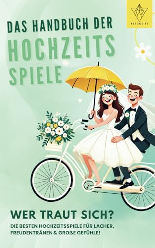 Das Handbuch der Hochzeitsspiele: Wer traut sich? Die besten Hochzeitsspiele für Lacher, Freudentränen und große Gefühle! von Berggeist Verlag