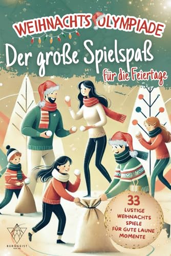 Weihnachts Olympiade – Der große Spielspaß für die Feiertage: 33 lustige Weihnachtsspiele für Gute Laune Momente mit Familie & Freunden von Berggeist Verlag