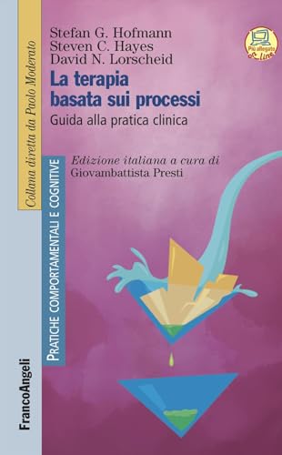 La terapia basata sui processi. Guida alla pratica clinica (Pratiche comportamentali e cognitive) von Franco Angeli