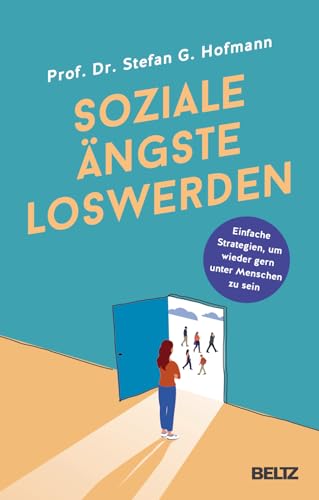 Soziale Ängste loswerden: Einfache Strategien, um wieder gern unter Menschen zu sein von Beltz