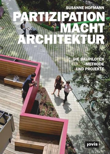 PARTIZIPATION MACHT ARCHITEKTUR: Die Baupiloten–Methode und Projekte von Jovis Verlag