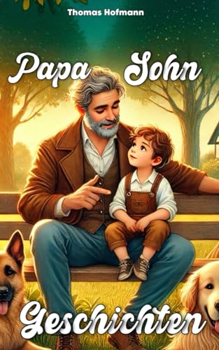 Papa Sohn Geschichten: Lernen, Wachsen, Staunen – mit Papa an der Seite von Independently published